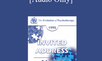 [Audio] EP95 Invited Address 09a - Existential Therapy: Perspectives on the Therapeutic Relationship - Irvin Yalom