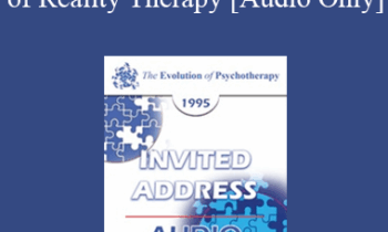 [Audio] EP95 Invited Address 10b - Control Theory in the Practice of Reality Therapy - William Glasser
