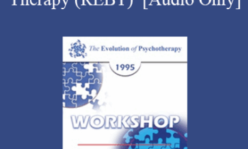 [Audio] EP95 WS19 - Rational Emotive Behavior Therapy (REBT) - Albert Ellis