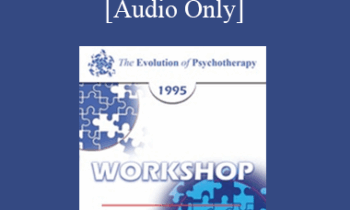 [Audio] EP95 WS22 - Psychodynamic Psychotherapy with Borderline Patients - Otto Kernberg