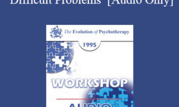 [Audio] EP95 WS27 - Cognitive Therapy with the Difficult Problems - Aaron Beck