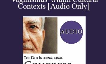 [Audio] IC19 Short Course 29 - Understanding Genito-Pelvic Pain/Penetration Disorder 'Vaginismus' within Cultural Contexts: A Neuro-Psychotherapy Approach - Mitra Rashidian