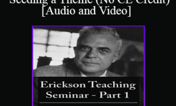 [Audio and Video] A Teaching Seminar with Milton Erickson Part 1 - Seeding a Theme (No CE Credit)