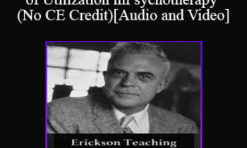 [Audio and Video] A Teaching Seminar with Milton Erickson Part 4 - The Power of Utilization in Psychotherapy (No CE Credit)