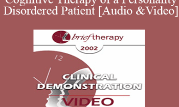 [Audio and Video] BT02 Clinical Demonstration 04 - Cognitive Therapy of a Personality Disordered Patient - Arthur Freeman