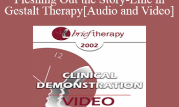 [Audio and Video] BT02 Clinical Demonstration 12 - Fleshing Out the Story-Line in Gestalt Therapy - Erving Polster