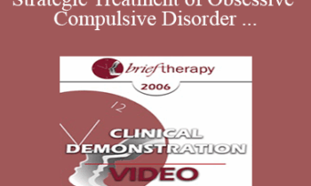 [Audio and Video] BT06 Clinical Demonstration 06 - Strategic Treatment of Obsessive Compulsive Disorder - Reid Wilson