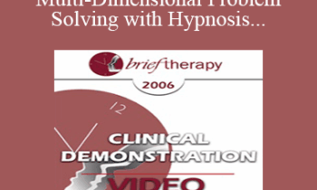 [Audio and Video] BT06 Clinical Demonstration 07 - Multi-Dimensional Problem-Solving with Hypnosis - Michael Yapko
