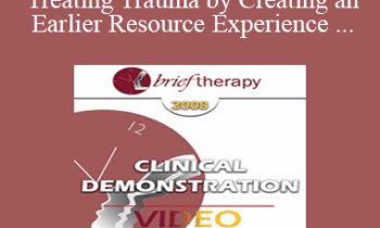 [Audio and Video] BT08 Clinical Demonstration 02 - Treating Trauma by Creating an Earlier Resource Experience - Steve Andreas