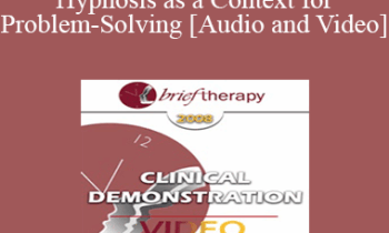 [Audio and Video] BT08 Clinical Demonstration 05 - Hypnosis as a Context for Problem-Solving - Michael Yapko