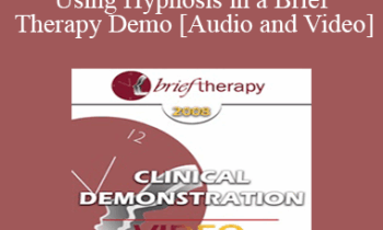 [Audio and Video] BT08 Clinical Demonstration 07 - Using Hypnosis in a Brief Therapy Demo - Stephen Lankton