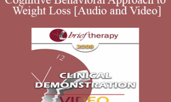 [Audio and Video] BT08 Clinical Demonstration 10 - Cognitive Behavioral Approach to Weight Loss - Judith Beck