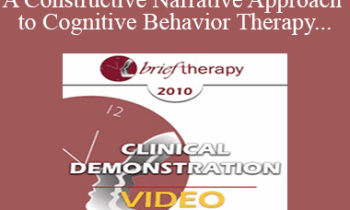 [Audio and Video] BT10 Clinical Demonstration 03 - A Constructive Narrative Approach to Cognitive Behavior Therapy - Donald Meichenbaum