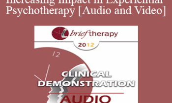 BT12 Clinical Demonstration 01 - Increasing Impact in Experiential Psychotherapy - Jeffrey Zeig