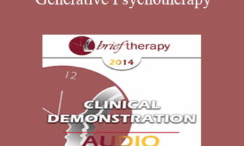 BT14 Clinical Demonstration 05 - Generative Psychotherapy: How to Create Transformational Change - Stephen Gilligan
