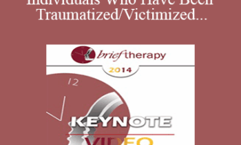 BT14 Keynote 04 - Treating Individuals Who Have Been Traumatized/Victimized: Ways to Bolster Resilience - Donald Meichenbaum