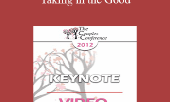 CC12 Keynote 07 - Taking in the Good: The Mindful Internalization of Resource Experiences for Love and Intimacy - Rick Hanson