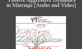 CC18 Workshop 11 - Untangling Passive Aggressive Dynamics in Marriage - Peter Pearson