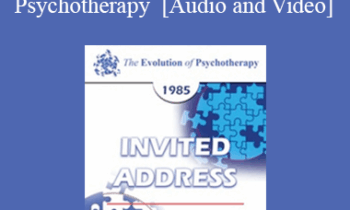 EP85 Invited Address 07b - The Evolution of the Developmental Object Relations Approach to Psychotherapy - James F. Masterson