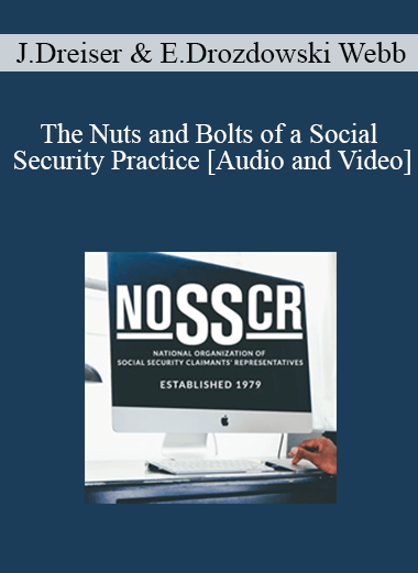 John Dreiser, Emma Drozdowski Webb - The Nuts and Bolts of a Social Security Practice - WSO.lib John Dreiser