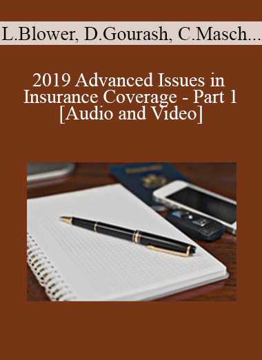 Lucas Blower, Daniel Gourash, Cliff Masch, Alex Reich, James Sullivan - 2019 Advanced Issues in Insurance Coverage - Part 1 - WSO.lib Lucas Blower