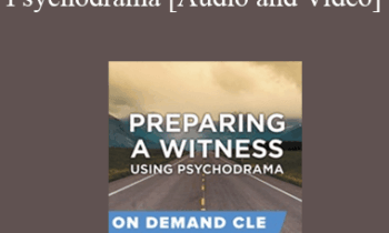Trial Guides - Preparing a Witness Using Psychodrama