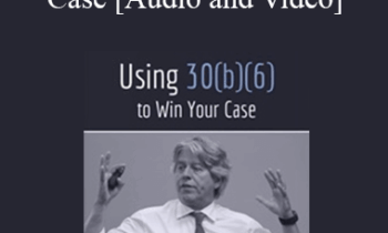 Trial Guides - Using 30(b)(6) to Win Your Case