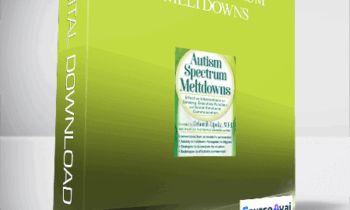 Autism Spectrum Meltdowns: Effective Interventions for Sensory. Executive Function and Social-Emotional Communication - Deborah Lipsky