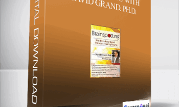 Brainspotting with David Grand. Ph.D.: The Brain-Body Based Therapy for Treating Trauma - David Grand