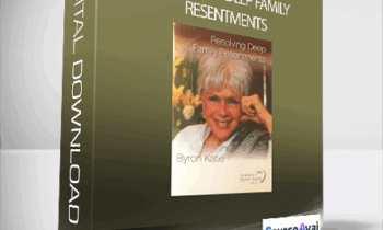 Byron Katie - Resolving Deep Family Resentments
