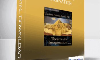 Clarissa Pinkola Estes – Theatre of the Imagination