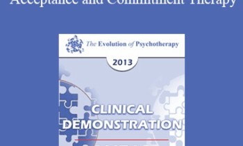 [Audio] EP13 Clinical Demonstration 13 - Compassion and Perspective Taking in Acceptance and Commitment Therapy (Video) - Steven Hayes