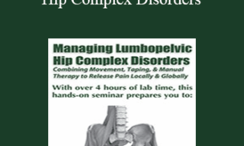 Darrell Locket - Managing Lumbopelvic Hip Complex Disorders: Combining Movement