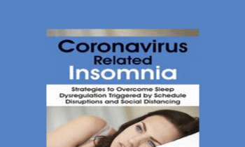 Donn Posner - Coronavirus Related Insomnia: Strategies to Overcome Sleep Dysregulation Triggered by Schedule Disruptions and Social Distancing