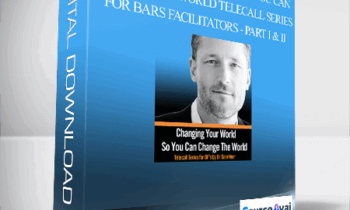 Dr. Dain Heer - Changing Your World So You Can Change The World Telecall Series for Bars Facilitators - Part I & II