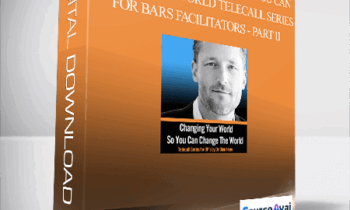 Dr. Dain Heer - Changing Your World So You Can Change The World Telecall Series for Bars Facilitators - Part II