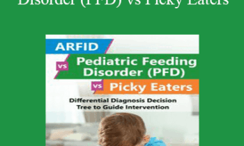 Dr. Kay A. Toomey - ARFID vs Pediatric Feeding Disorder (PFD) vs Picky Eaters: Differential Diagnosis Decision Tree to Guide Intervention