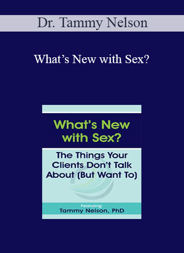 Dr Tammy Nelson Whats New With Sex The Things Your Clients Dont Talk About But Want To 3681