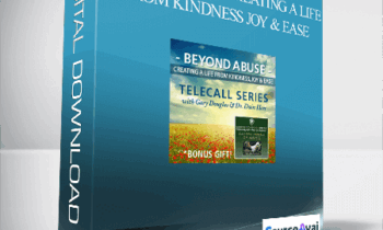 Gary M. Douglas & Dr. Dain Heer - Beyond Abuse Creating a Life from Kindness Joy & Ease
