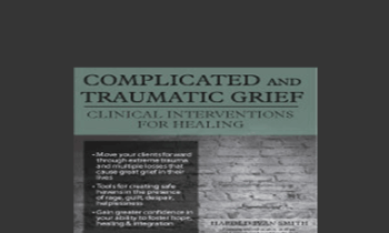 Harold Ivan Smith - Complicated and Traumatic Grief: Clinical Interventions for Healing