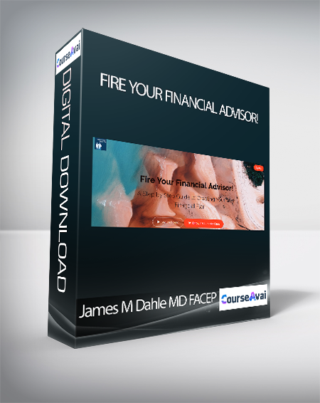 James M Dahle MD FACEP - Fire Your Financial Advisor! - WSO.lib James M Dahle MD FACEP - Fire Your Financial Advisor!