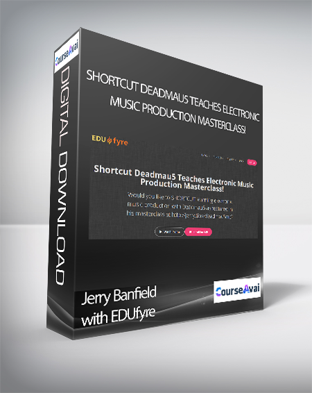 Jerry Banfield with EDUfyre - Shortcut Deadmau5 Teaches Electronic Music Production Masterclass! - WSO.lib Jerry Banfield with EDUfyre - Shortcut Deadmau5 Teaches Electronic Music Production Masterclass!