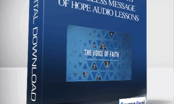 John C. Maxwell – THE VOICE OF FAITH: A TIMELESS MESSAGE OF HOPE AUDIO LESSONS