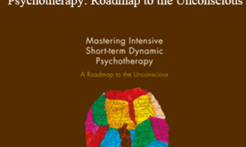 Josette ten Have-de Labije & Robert J. Neborsky - Mastering Intensive Short-Term Dynamic Psychotherapy: Roadmap to the Unconscious