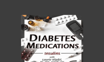 Laurie Klipfel - Diabetes Medications Part 2: Insulins