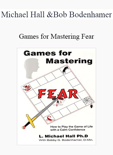 Michael Hall and Bob Bodenhamer - Games for Mastering Fear - WSO.lib Michael Hall and Bob Bodenhamer - Games for Mastering Fear