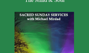 Michael Mirdad - Sacred Sunday Services - The Mind & Soul