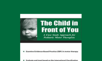 Michelle Fryt Linehan - The Child in Front of You: A Case Study Approach for Pediatric Motor Therapists