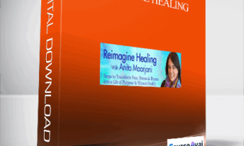 Reimagine Healing With Anita Moorjani