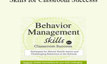 Scott D. Walls - Behavior Management Skills for Classroom Success: Strategies for Mental Health Issues and Challenging Behaviors in the Schools